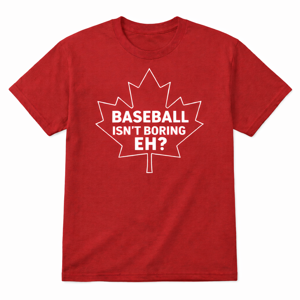 Baseball Isn’t Boring, Eh? Red Shirt White Lettering